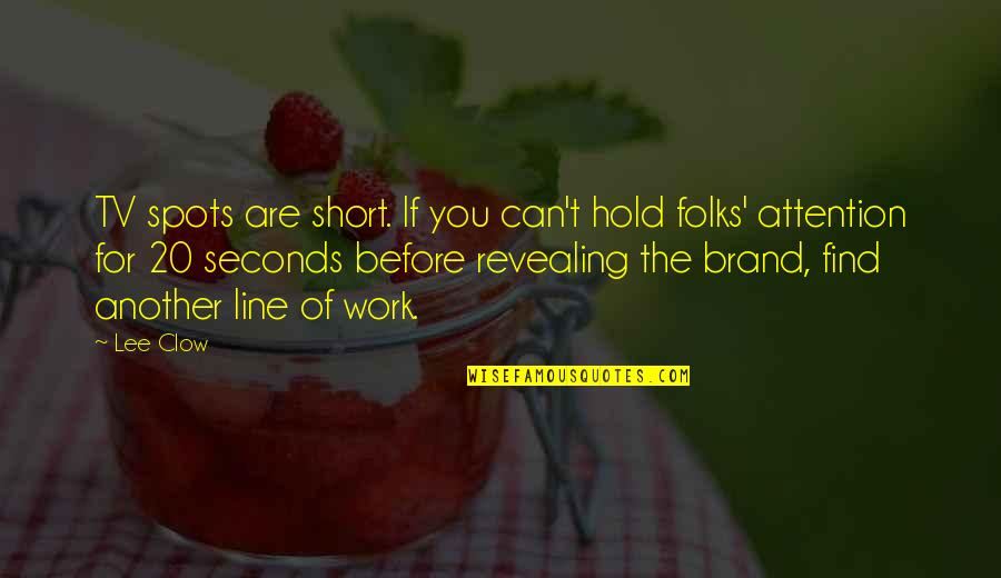 Detamore Insulin Quotes By Lee Clow: TV spots are short. If you can't hold