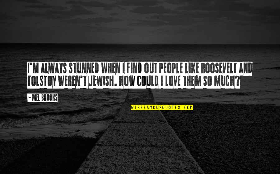 Detamore Insulin Quotes By Mel Brooks: I'm always stunned when I find out people