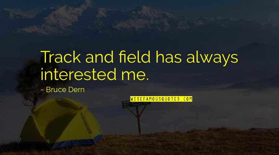Detaseaza Sau Quotes By Bruce Dern: Track and field has always interested me. Detaseaza Sau Quotes By Bruce Dern: Track and field has always interested me.