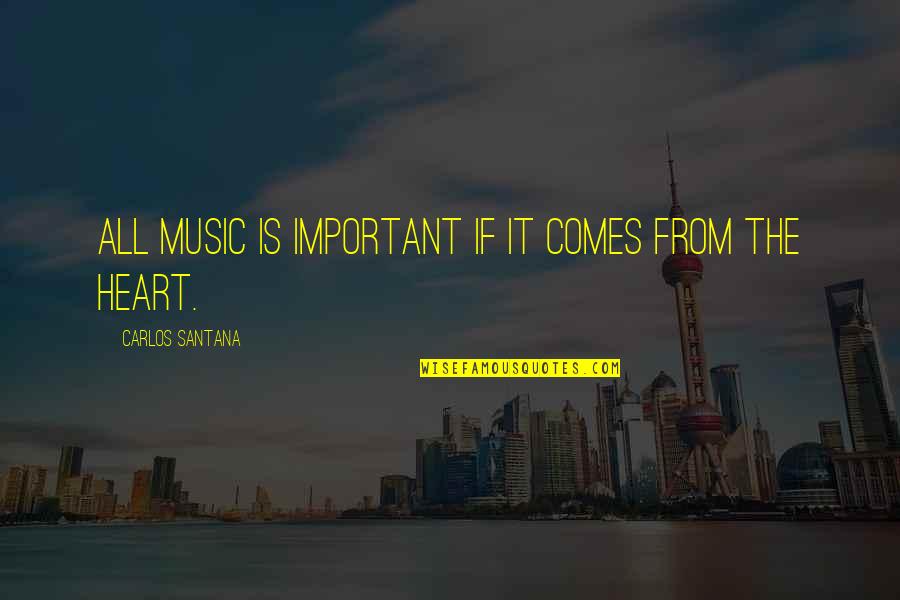 Detaseazate Quotes By Carlos Santana: All music is important if it comes from