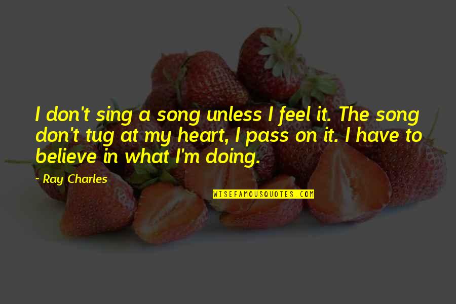 Detaseazate Quotes By Ray Charles: I don't sing a song unless I feel