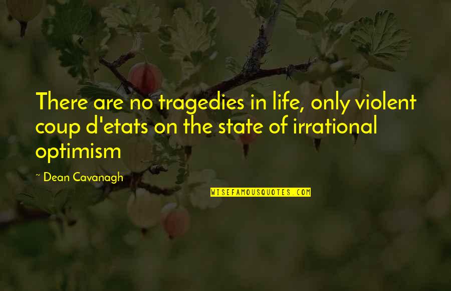 D'etats Quotes By Dean Cavanagh: There are no tragedies in life, only violent