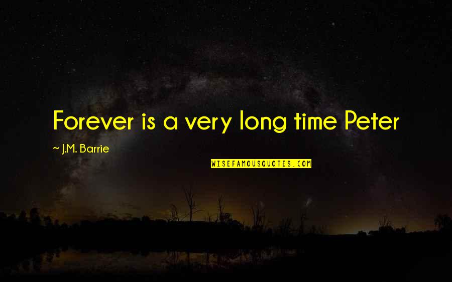 Detavious Mcdaniels Quotes By J.M. Barrie: Forever is a very long time Peter