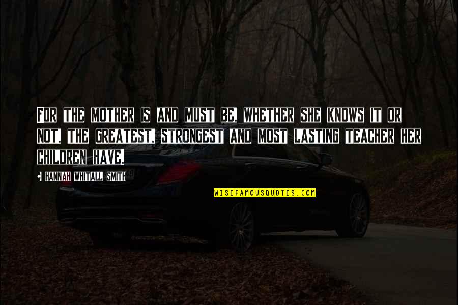 Detavious Springs Quotes By Hannah Whitall Smith: For the mother is and must be, whether Detavious Springs Quotes By Hannah Whitall Smith: For the mother is and must be, whether