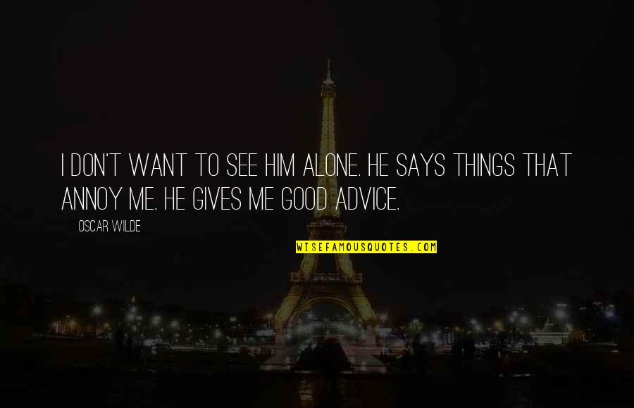 Detect And Block Quotes By Oscar Wilde: I don't want to see him alone. He