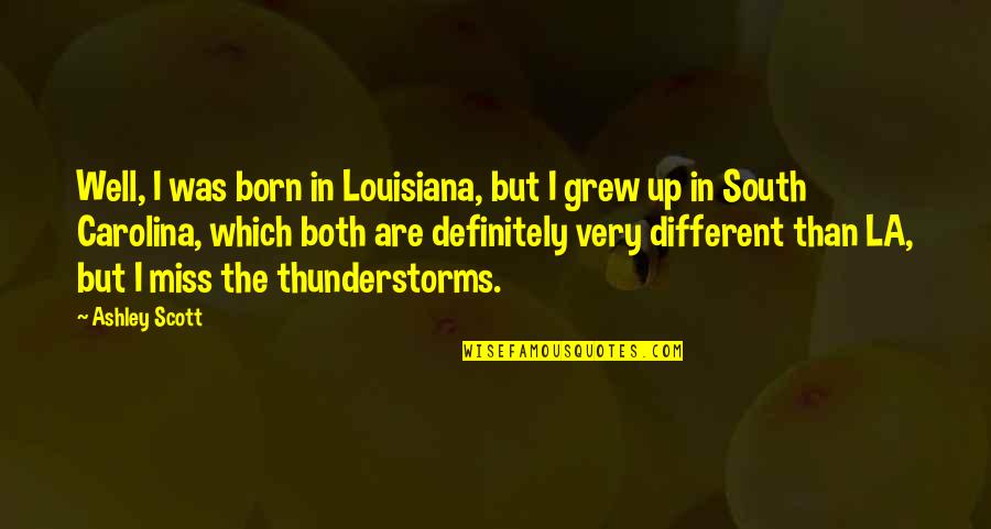 Detectable Underground Quotes By Ashley Scott: Well, I was born in Louisiana, but I