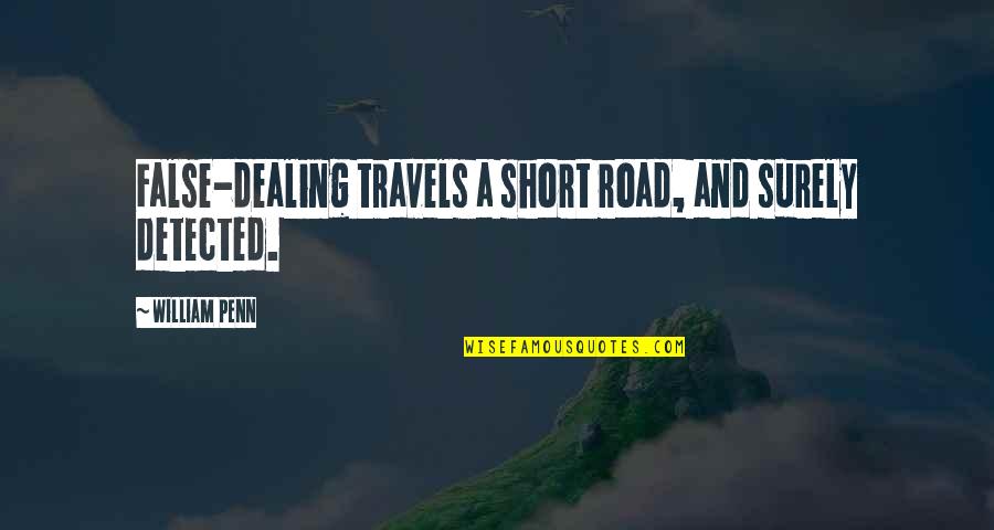 Detected Quotes By William Penn: False-dealing travels a short road, and surely detected.