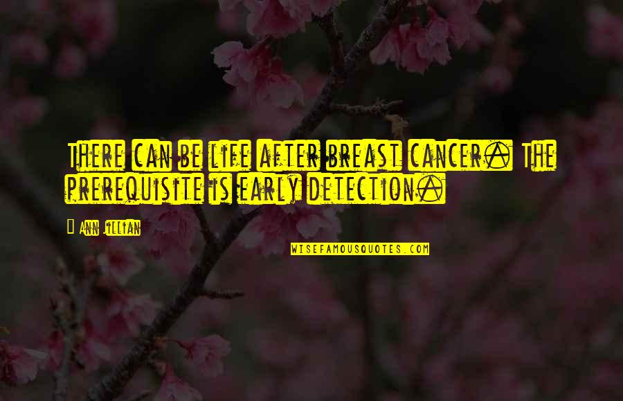 Detection Quotes By Ann Jillian: There can be life after breast cancer. The