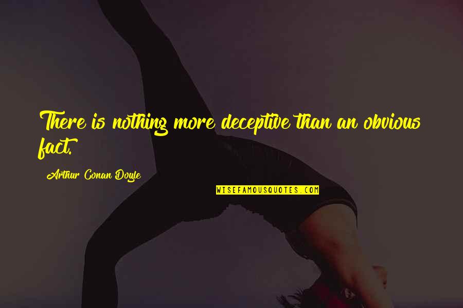 Detection Quotes By Arthur Conan Doyle: There is nothing more deceptive than an obvious