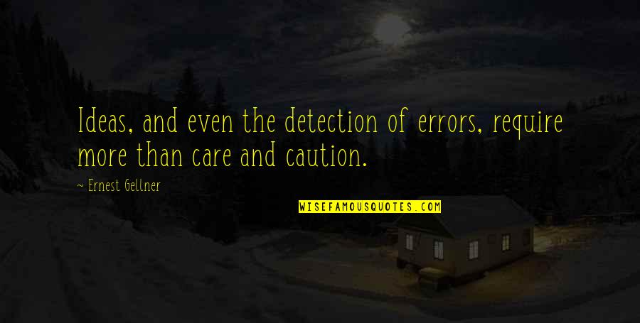 Detection Quotes By Ernest Gellner: Ideas, and even the detection of errors, require