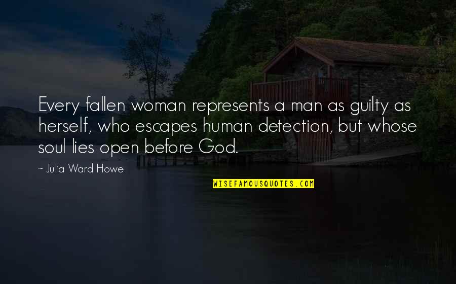 Detection Quotes By Julia Ward Howe: Every fallen woman represents a man as guilty