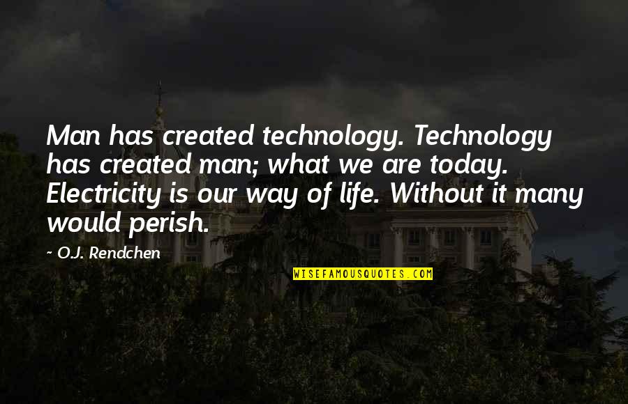 Detection Quotes By O.J. Rendchen: Man has created technology. Technology has created man;