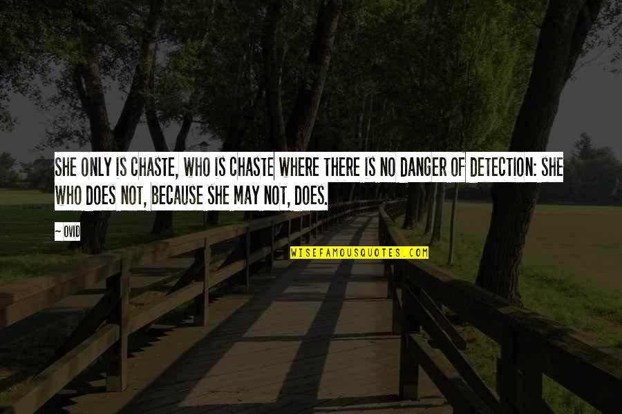 Detection Quotes By Ovid: She only is chaste, who is chaste where