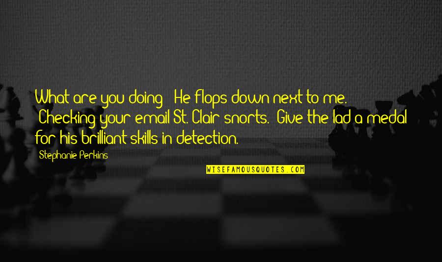 Detection Quotes By Stephanie Perkins: What are you doing?" He flops down next
