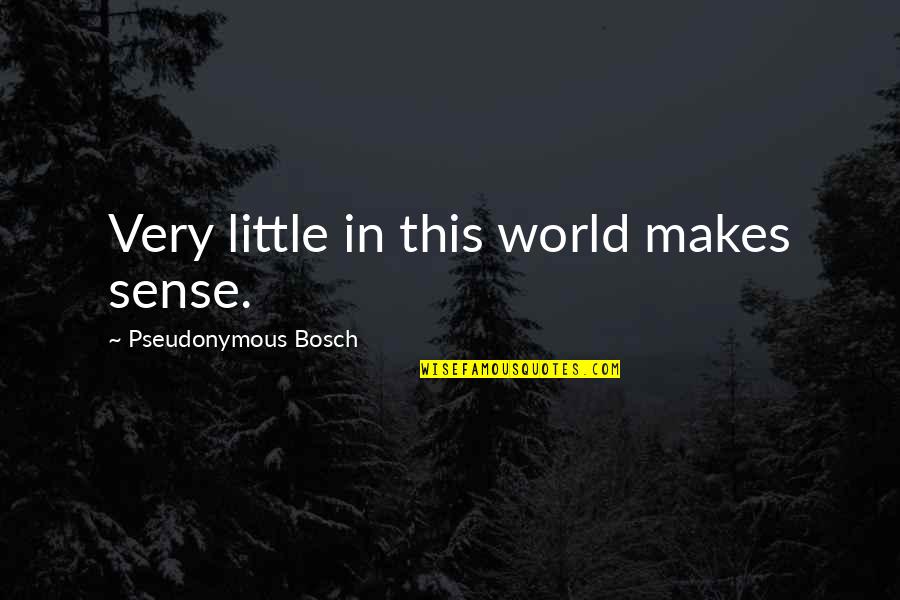 Detective Charles Boyle Quotes By Pseudonymous Bosch: Very little in this world makes sense. Detective Charles Boyle Quotes By Pseudonymous Bosch: Very little in this world makes sense.