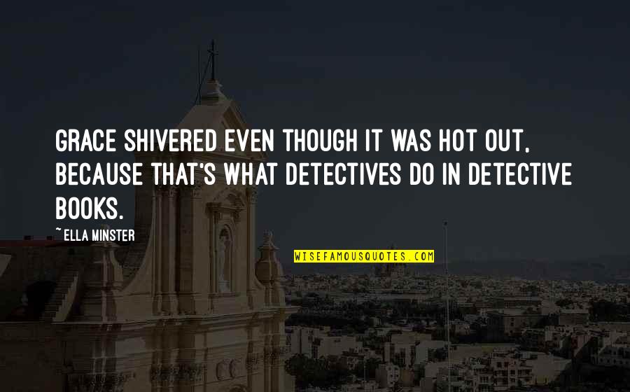 Detective Funny Quotes By Ella Minster: Grace shivered even though it was hot out,