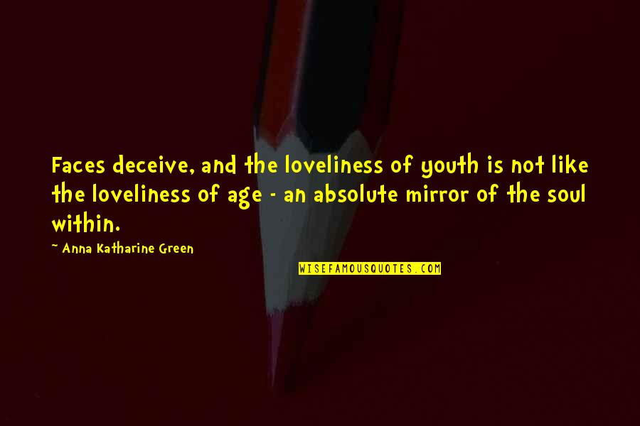 Detective Greenly Quotes By Anna Katharine Green: Faces deceive, and the loveliness of youth is