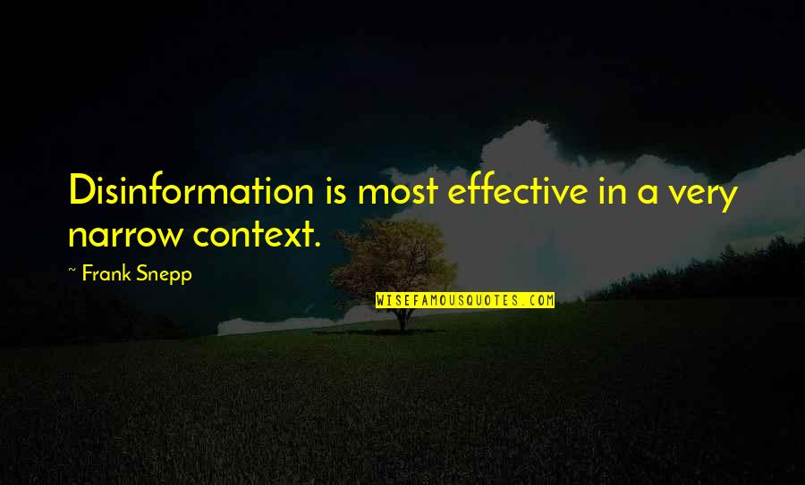 Detective Investigation Quotes By Frank Snepp: Disinformation is most effective in a very narrow