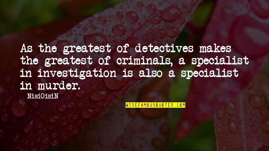 Detective Investigation Quotes By NisiOisiN: As the greatest of detectives makes the greatest