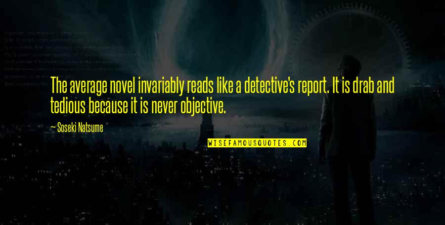 Detective Novel Quotes By Soseki Natsume: The average novel invariably reads like a detective's