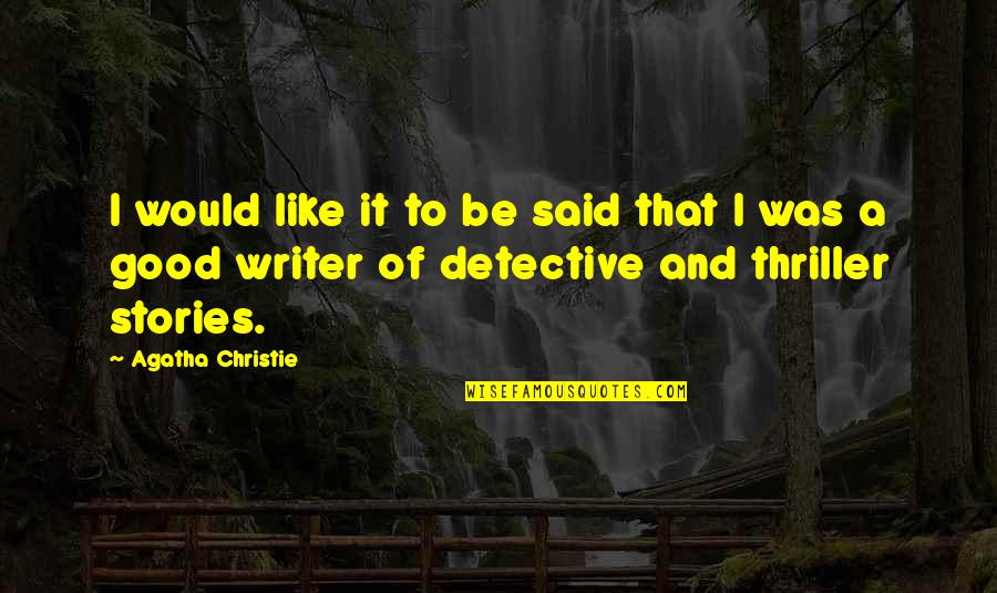 Detective Quotes By Agatha Christie: I would like it to be said that