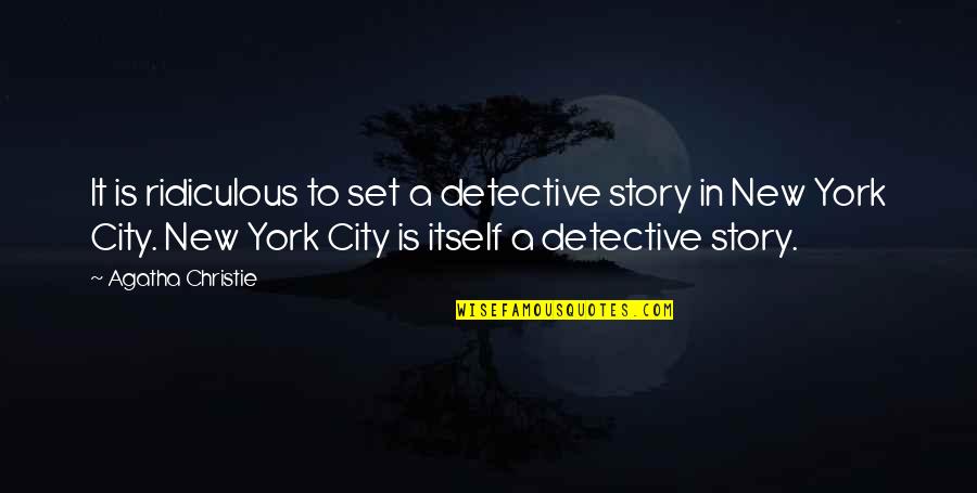 Detective Quotes By Agatha Christie: It is ridiculous to set a detective story