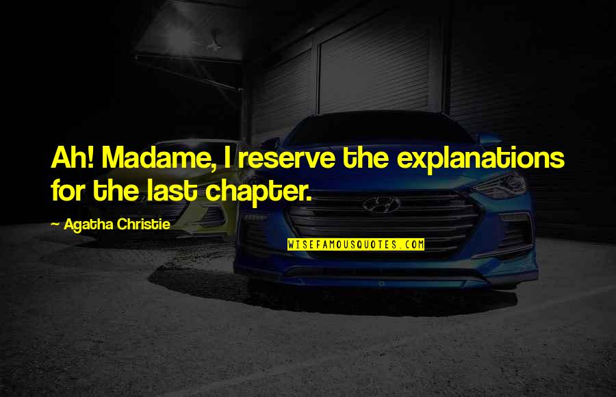 Detective Quotes By Agatha Christie: Ah! Madame, I reserve the explanations for the
