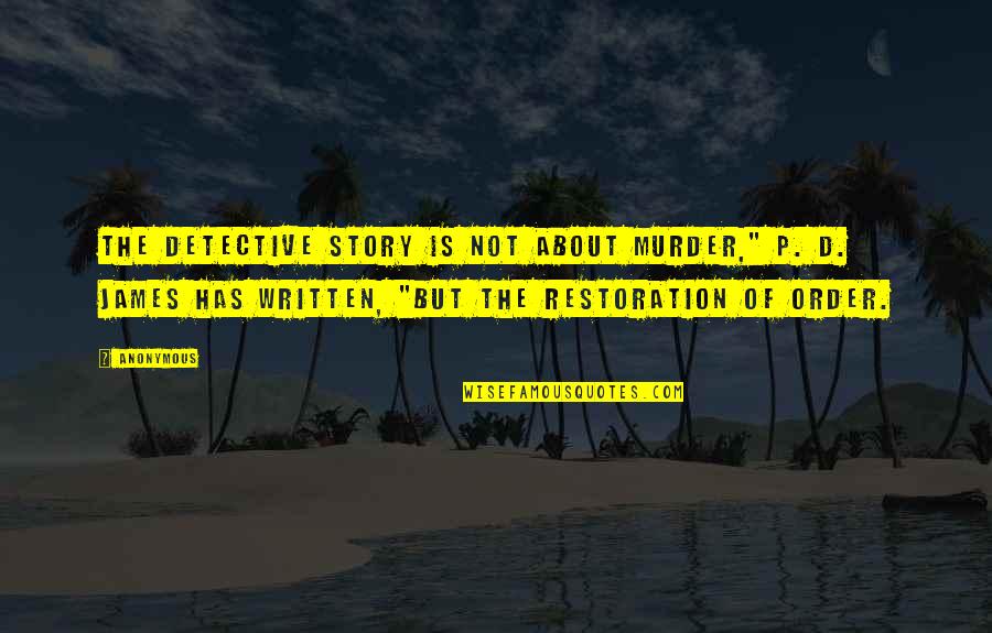 Detective Quotes By Anonymous: The detective story is not about murder," P.