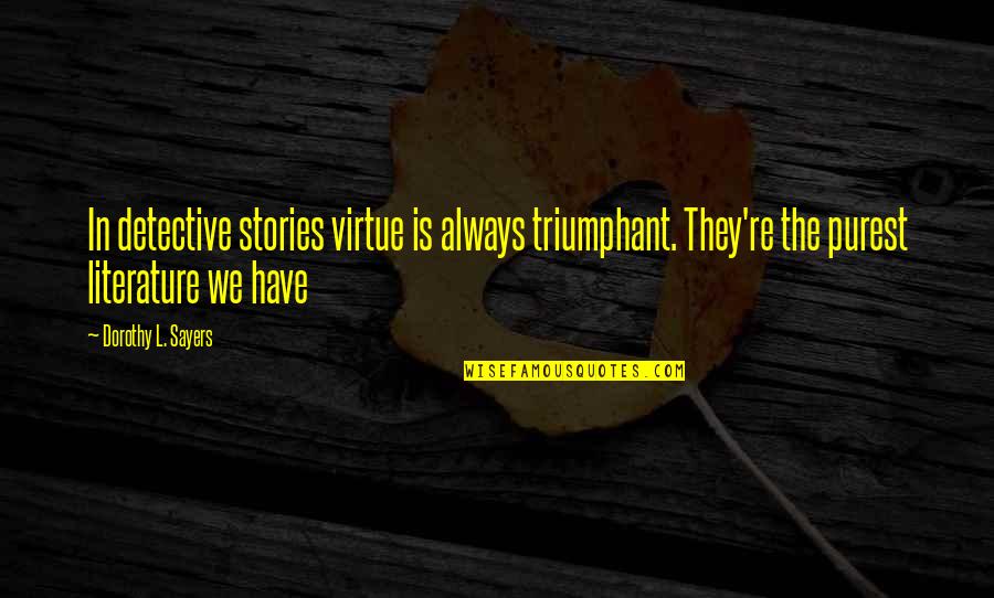 Detective Quotes By Dorothy L. Sayers: In detective stories virtue is always triumphant. They're