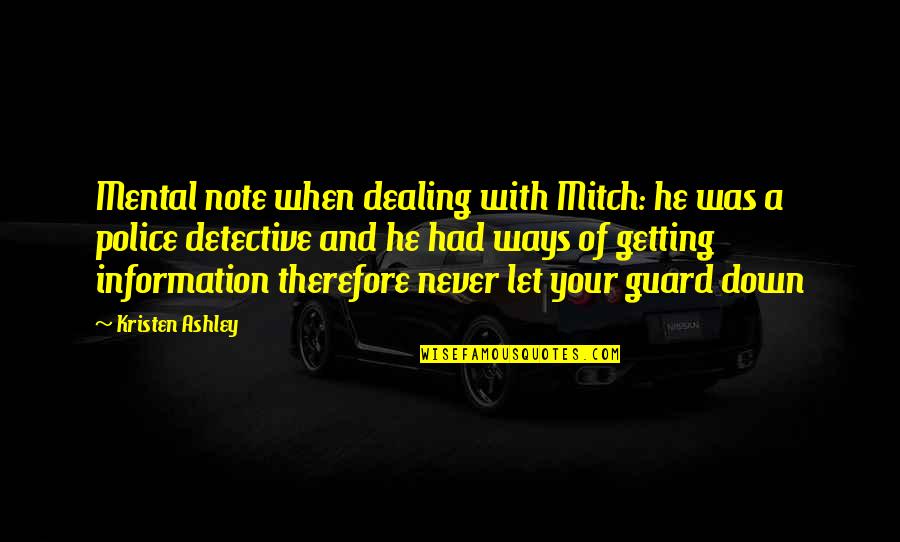 Detective Quotes By Kristen Ashley: Mental note when dealing with Mitch: he was