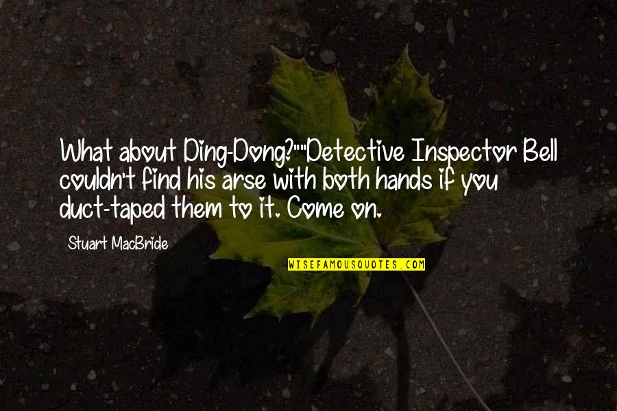 Detective Quotes By Stuart MacBride: What about Ding-Dong?""Detective Inspector Bell couldn't find his