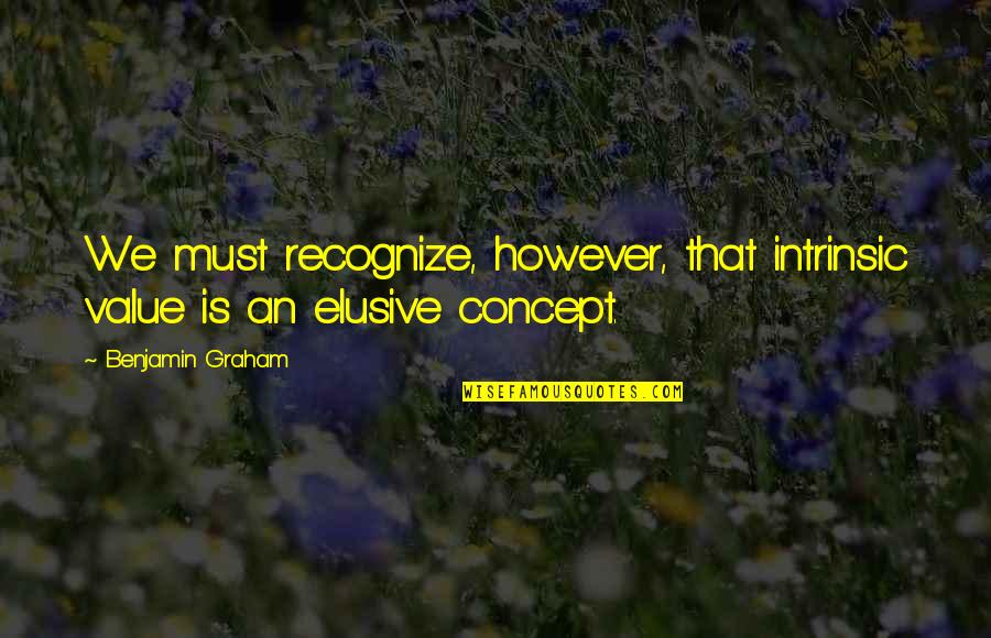 Detective Spooner Quotes By Benjamin Graham: We must recognize, however, that intrinsic value is