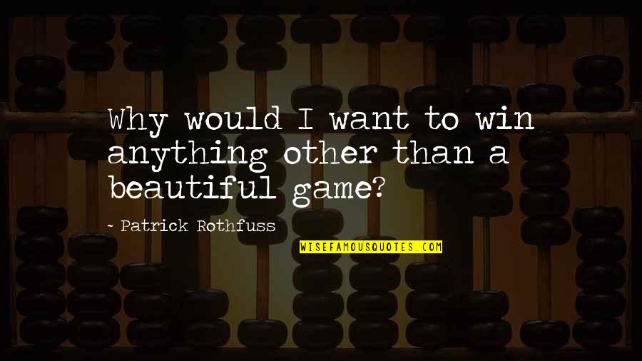 Detective Spooner Quotes By Patrick Rothfuss: Why would I want to win anything other