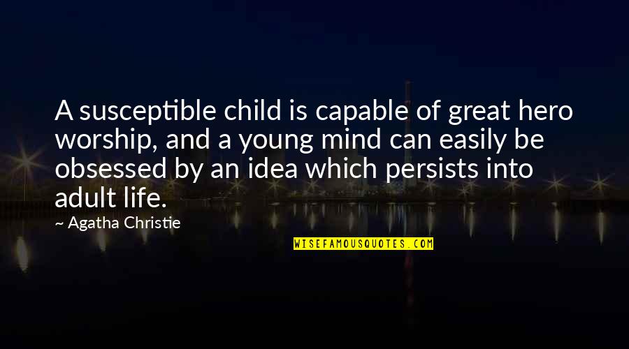 Detector Quotes By Agatha Christie: A susceptible child is capable of great hero
