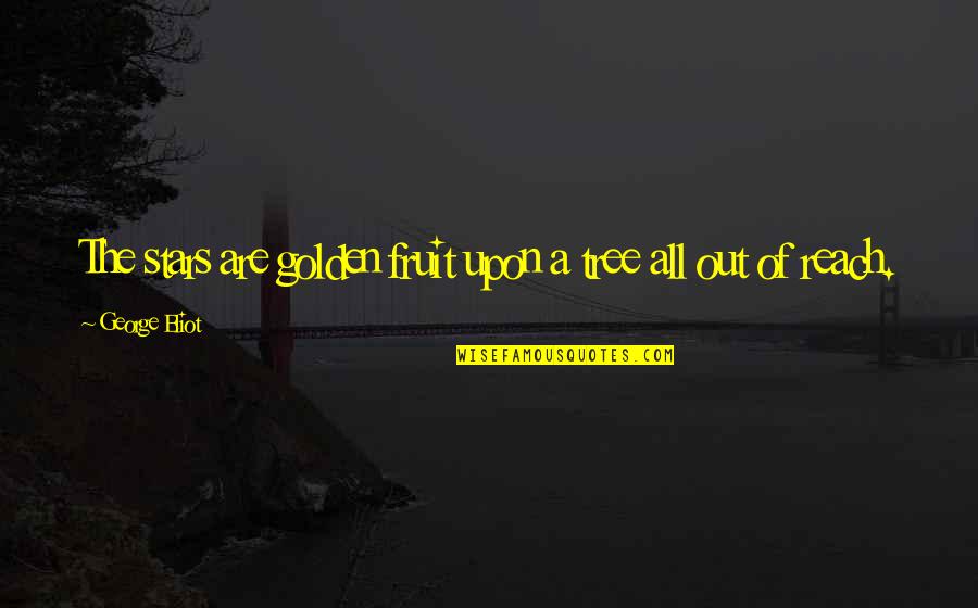 Deteksi Adalah Quotes By George Eliot: The stars are golden fruit upon a tree