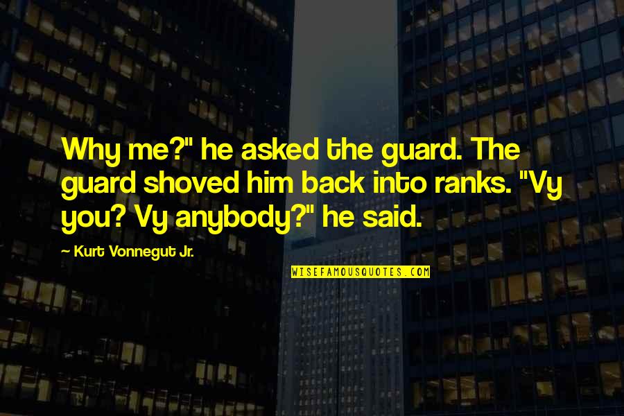 Deteksi Adalah Quotes By Kurt Vonnegut Jr.: Why me?" he asked the guard. The guard
