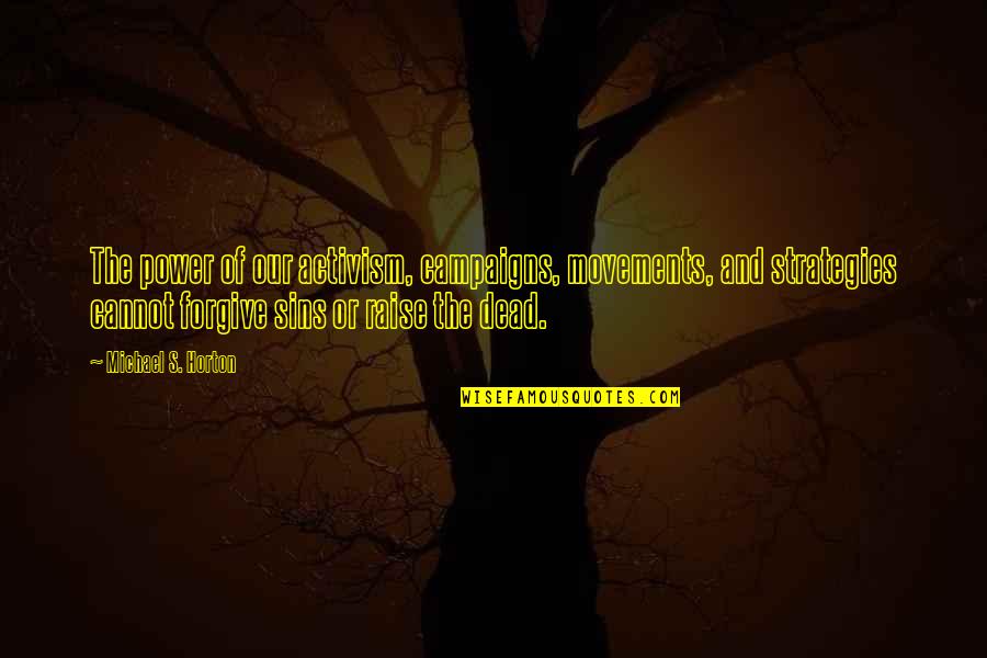 Detektiv Conan Quotes By Michael S. Horton: The power of our activism, campaigns, movements, and