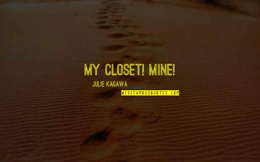 Detencion De Juan Quotes By Julie Kagawa: My closet! Mine! Detencion De Juan Quotes By Julie Kagawa: My closet! Mine!