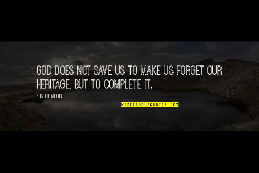 Detencion Quotes By Beth Moore: God does not save us to make us