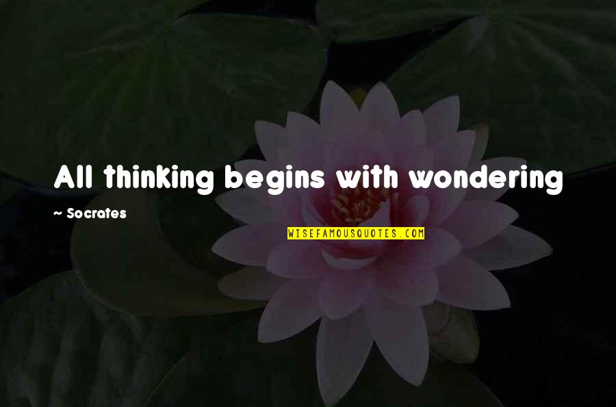 Detendra Quotes By Socrates: All thinking begins with wondering