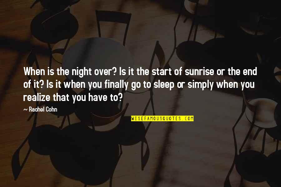 Detenerse A Media Quotes By Rachel Cohn: When is the night over? Is it the Detenerse A Media Quotes By Rachel Cohn: When is the night over? Is it the