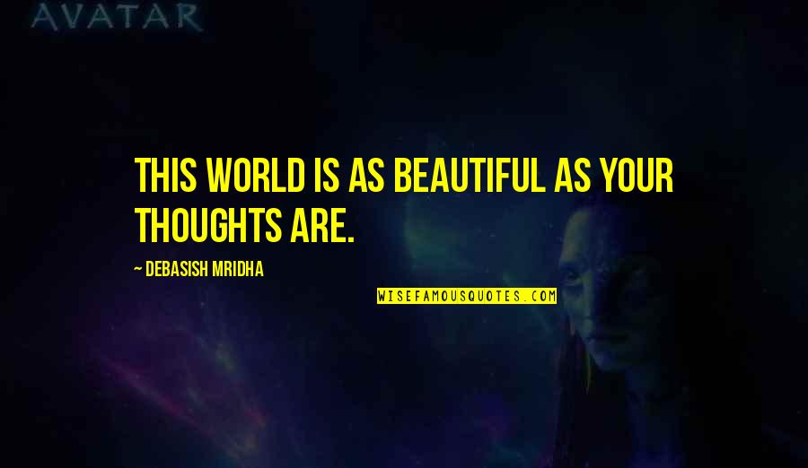 Detengala Quotes By Debasish Mridha: This world is as beautiful as your thoughts