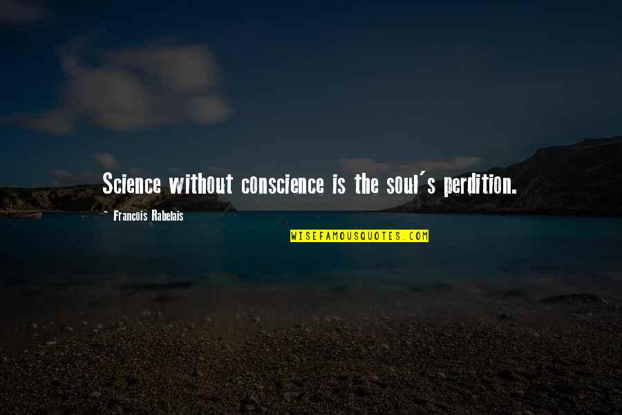 Detente Cold Quotes By Francois Rabelais: Science without conscience is the soul's perdition.