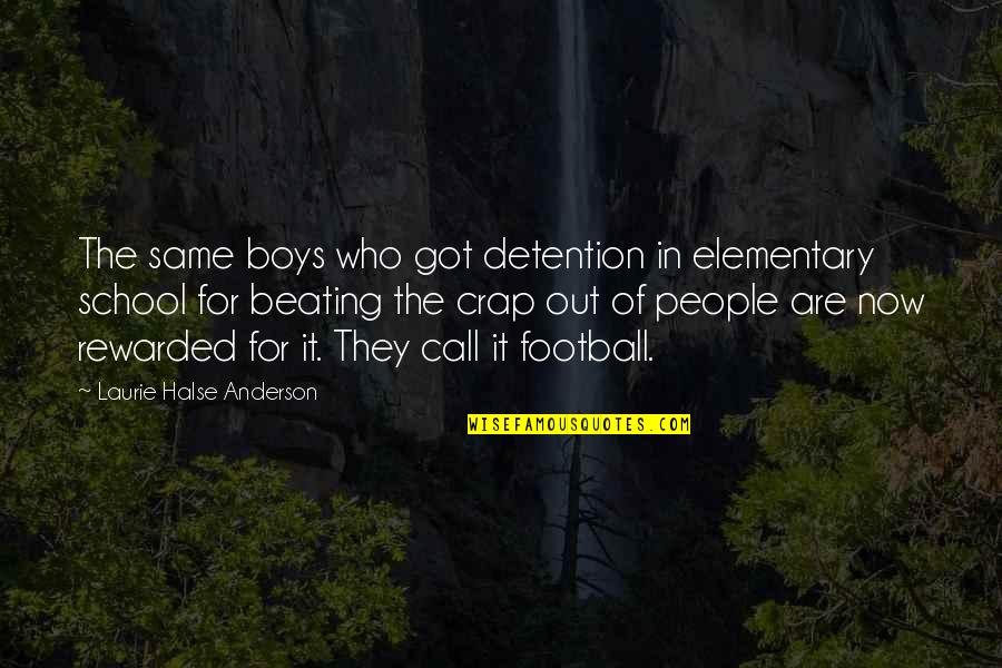 Detention In School Quotes By Laurie Halse Anderson: The same boys who got detention in elementary Detention In School Quotes By Laurie Halse Anderson: The same boys who got detention in elementary