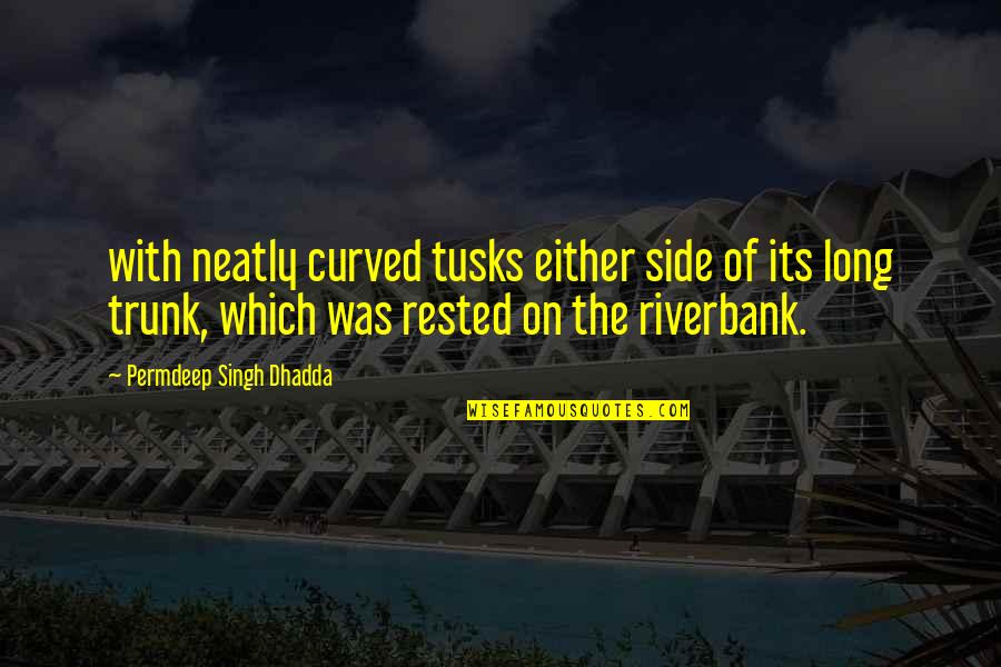Detention Memorable Quotes By Permdeep Singh Dhadda: with neatly curved tusks either side of its Detention Memorable Quotes By Permdeep Singh Dhadda: with neatly curved tusks either side of its