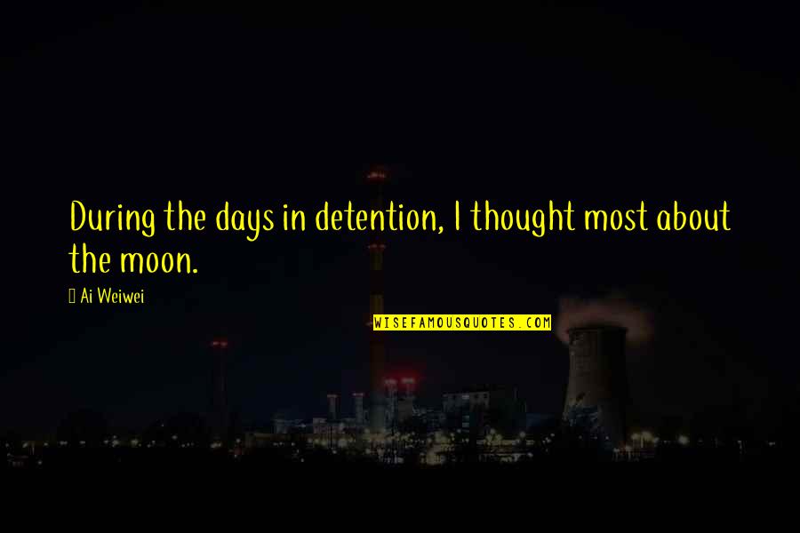 Detention Quotes By Ai Weiwei: During the days in detention, I thought most