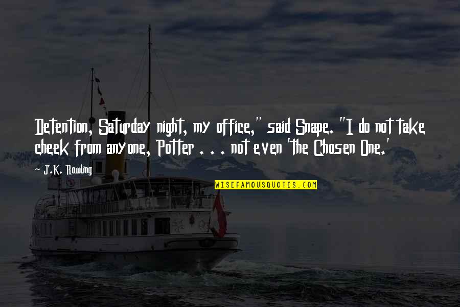 Detention Quotes By J.K. Rowling: Detention, Saturday night, my office," said Snape. "I
