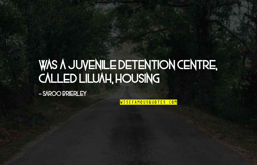 Detention Quotes By Saroo Brierley: was a juvenile detention centre, called Liluah, housing