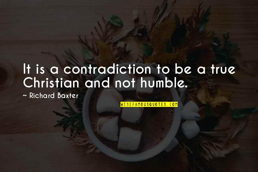 Deteremined Quotes By Richard Baxter: It is a contradiction to be a true