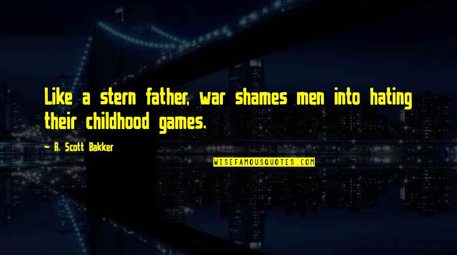 Detergant Quotes By R. Scott Bakker: Like a stern father, war shames men into